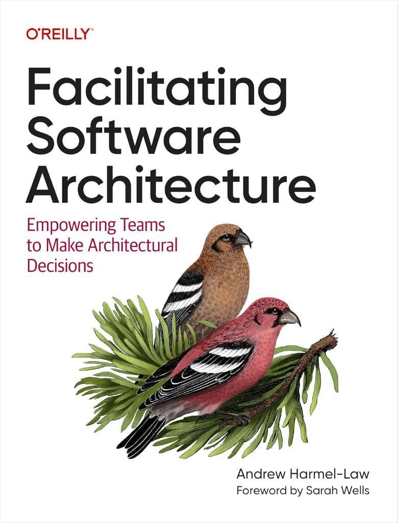 Facilitating Software Architecture: Empowering Teams to Make Architectural Decisions Andrew Harmel-Law