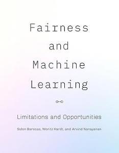 Fairness and Machine Learning: Limitations and Opportunities (Adaptive Computation and Machine Learning series) Barocas Hardt
