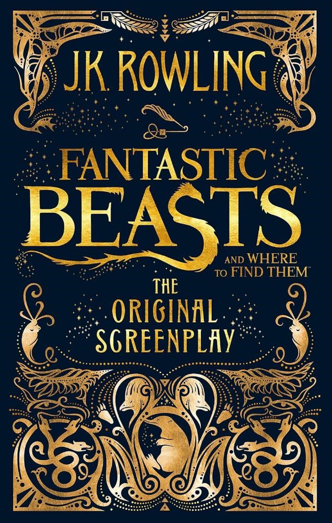 Fantastic Beasts and Where to Find Them: The Original Screenplay J.K. Rowling