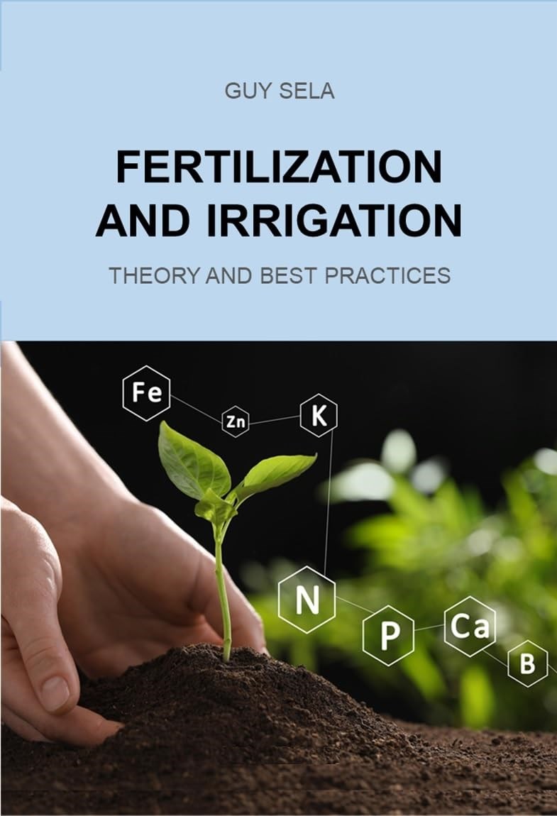Fertilization and Irrigation: Theory and Best Practices - Guy Sela