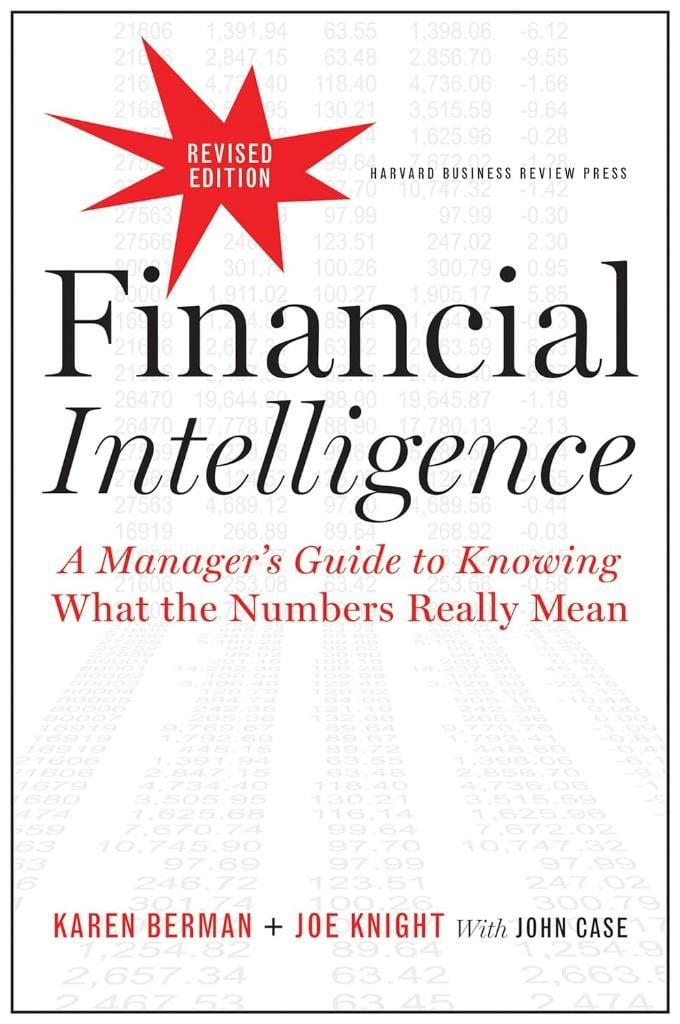 Financial Intelligence, Revised Edition: A Manager's Guide to Knowing What the Numbers Really Mean Berman Knight