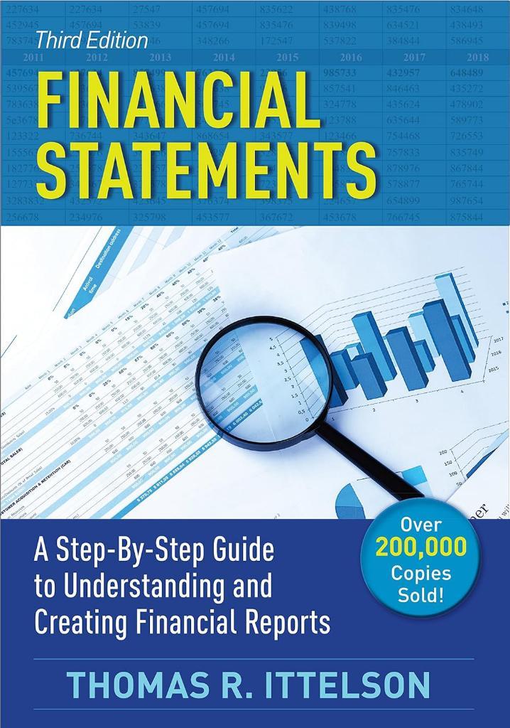 Financial Statements: A Step-by-Step Guide to Understanding and Creating Financial Reports 3rd edition Thomas R. Ittelson
