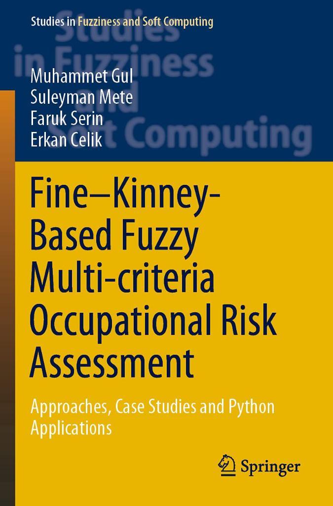 Fine–Kinney-Based Fuzzy Multi-criteria Occupational Risk Assessment: Approaches, Case Studies and Python Applications (Studies in Fuzziness and Soft Computing, 398) Gul Mete