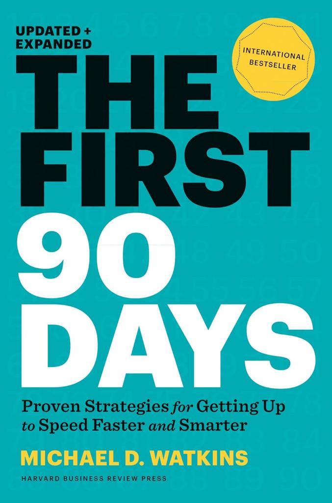 First 90 Days, Updated and Expanded: Proven Straegies for Getting up to Speed faster and smarter Michael Watkins