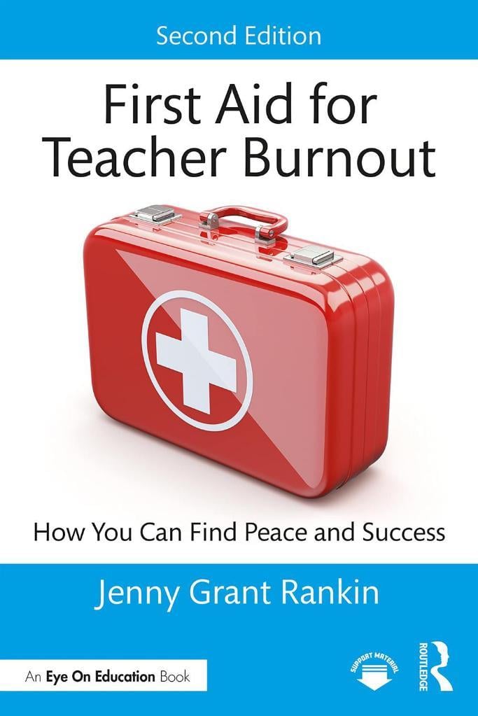 First Aid for Teacher Burnout_ How You Can Find Peace and Success-Routledge (2023) Jenny Grant Rankin