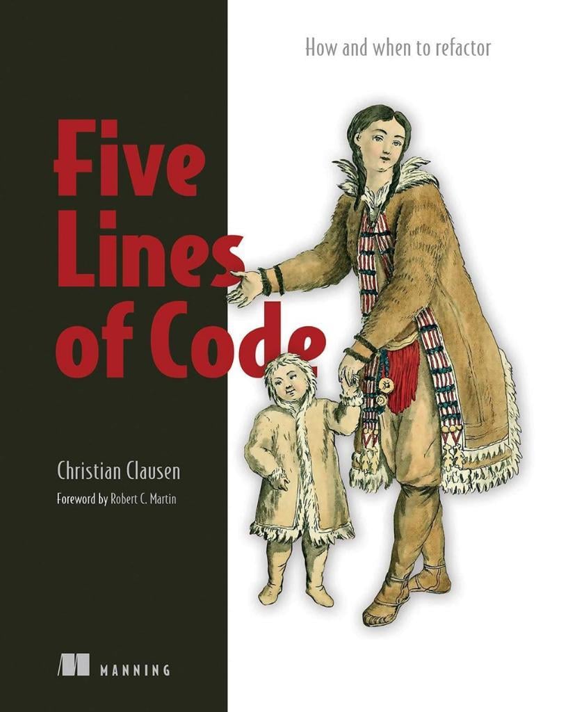Five Lines of Code: How and when to refactor Christian Clausen