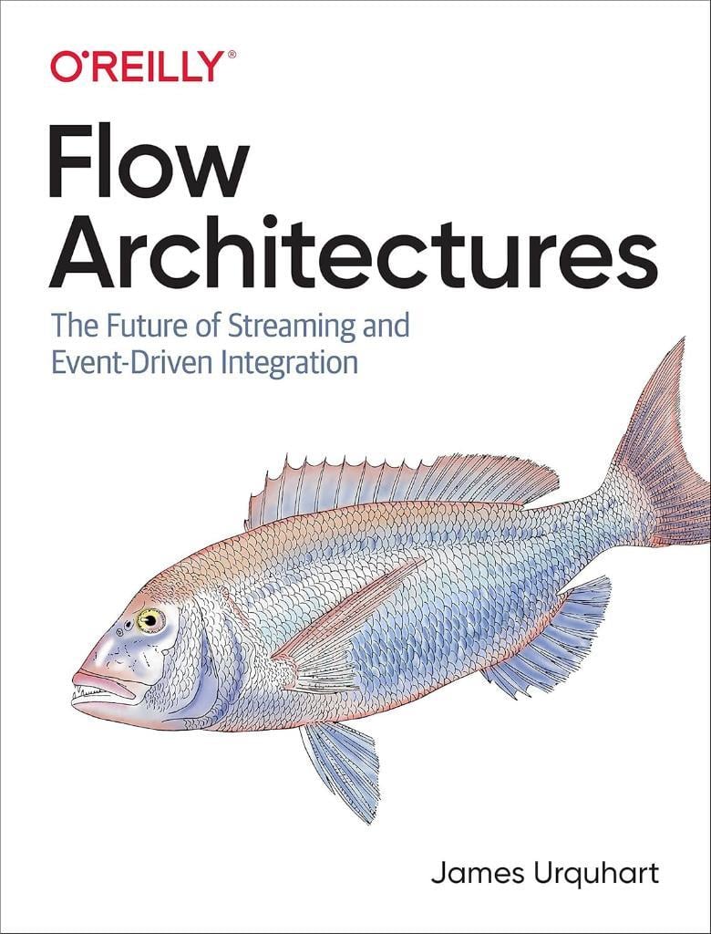 Flow Architectures: The Future of Streaming and Event-Driven Integration James Urquhart