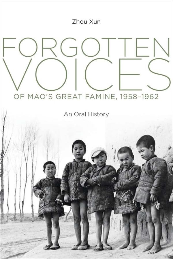Forgotten Voices of Mao's Great Famine, 1958-1962: An Oral History Xun Zhou