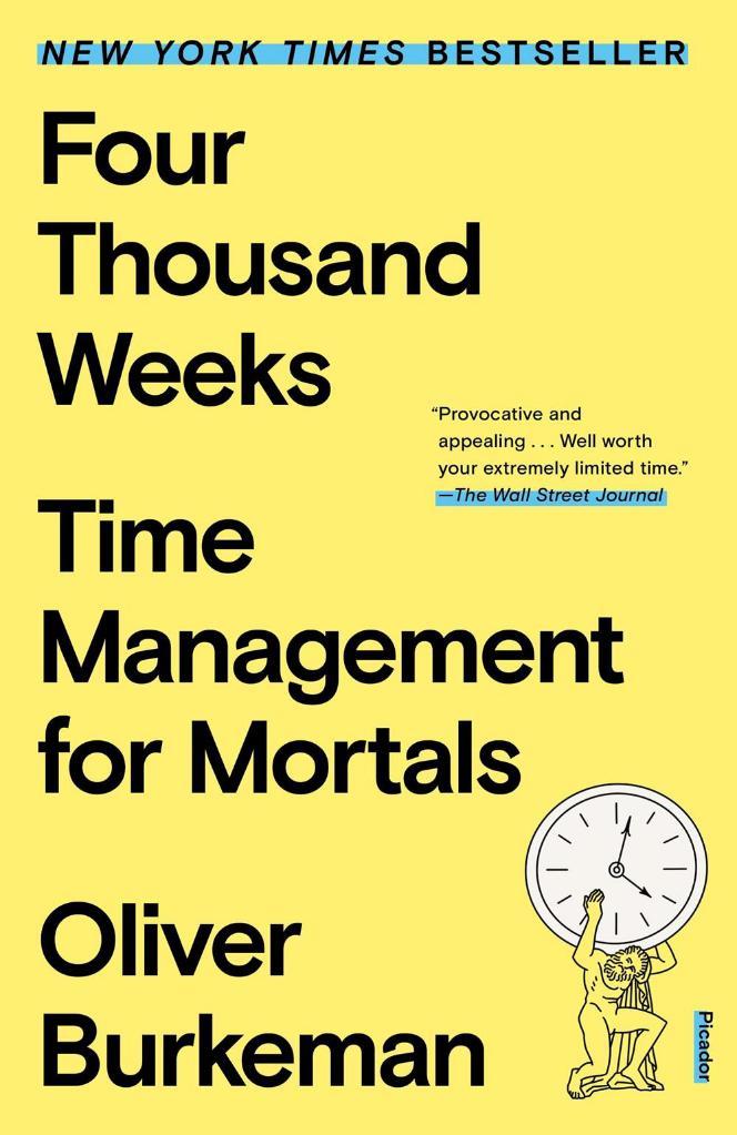 Four Thousand Weeks: Time Management for Mortals Oliver Burkeman