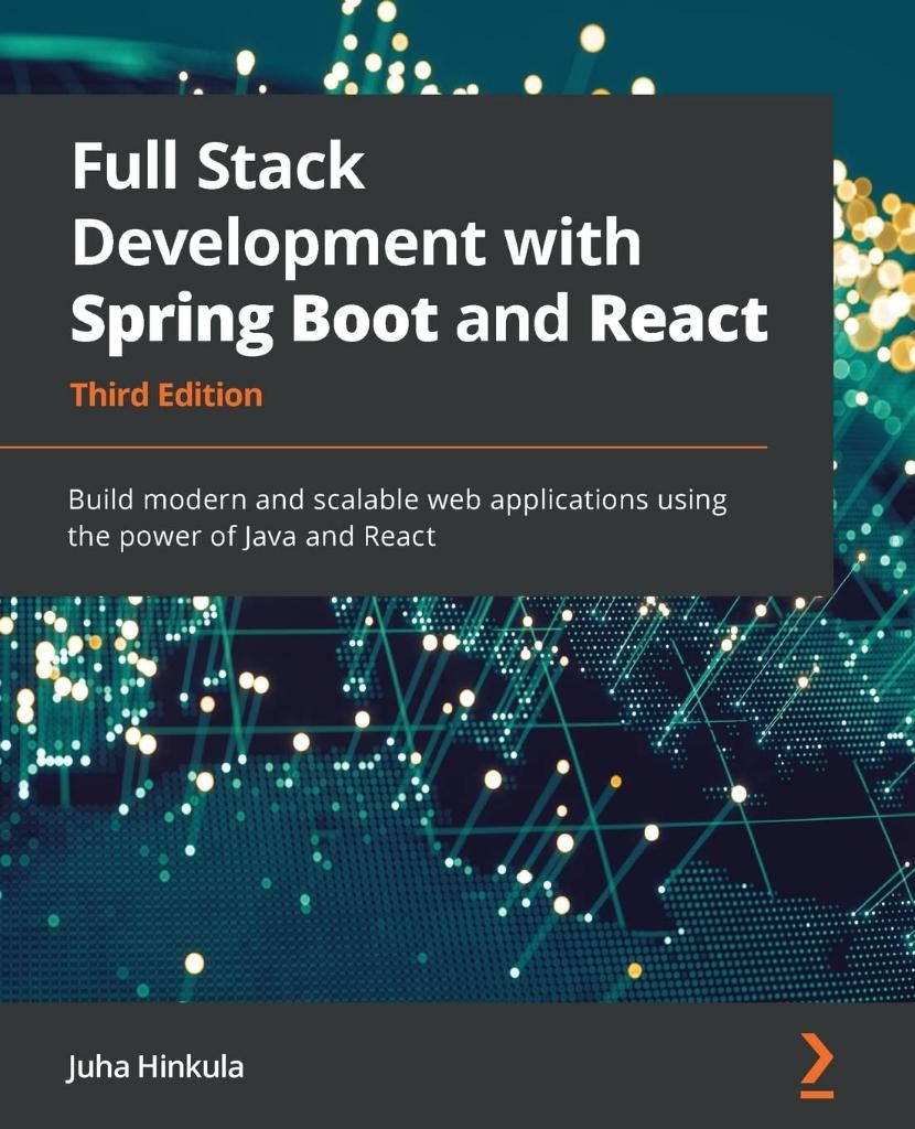 Full Stack Development with Spring Boot and React  Build modern and scalable web applications using the power of Java and React 3rd ed. Juha Hinkula