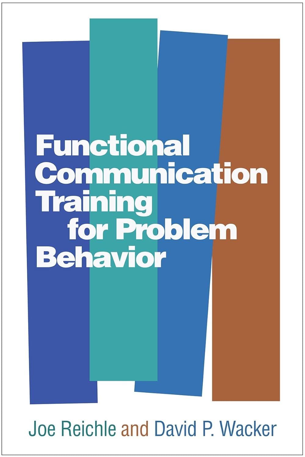 Functional Communication Training for Problem Behavior Joe Reichle David P. Wacker