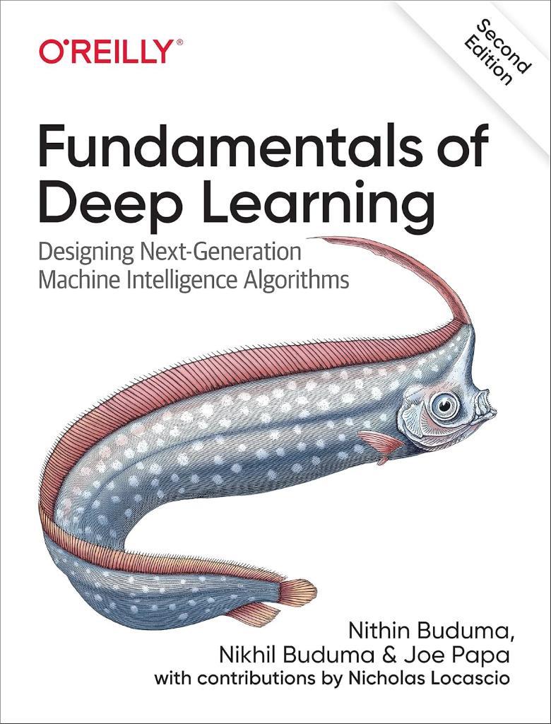 Fundamentals of Deep Learning: Designing Next-Generation Machine Intelligence Algorithms 2nd Edition Buduma Papa