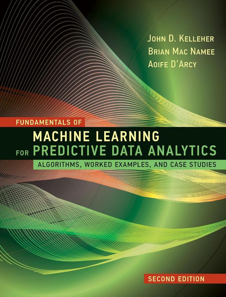 Fundamentals of Machine Learning for Predictive Data Analytics 2nd edition - Kelleher, Namee, D'arcy