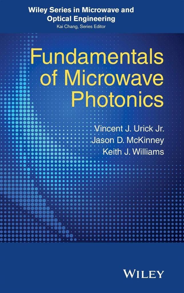 Fundamentals of Microwave Photonics (2015) V. J. Urick, Keith J. Williams, Jason D. McKinney