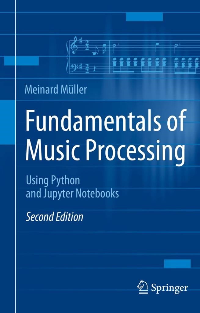 Fundamentals of Music Processing: Using Python and Jupyter Notebooks 2nd ed. Meinard Müller