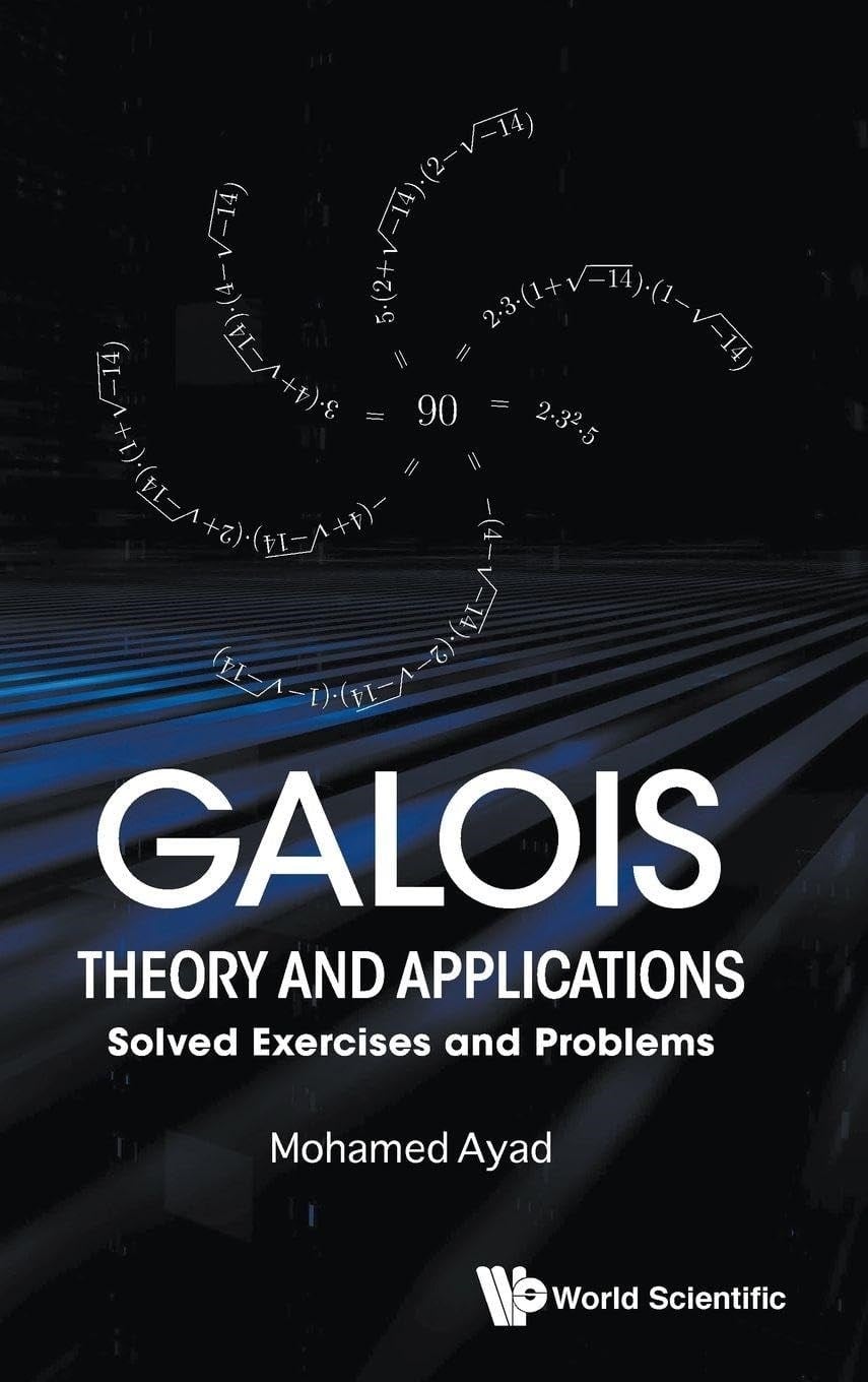 Galois Theory and Applications: Solved Exercises & Problems - Ayad Mohamed