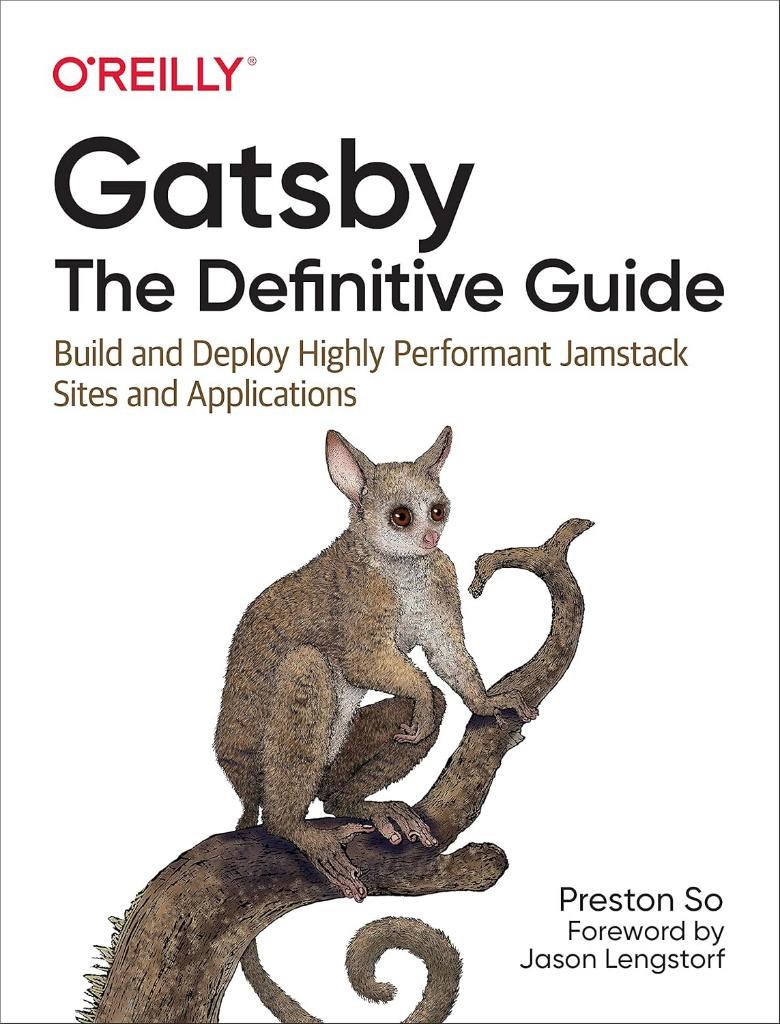 Gatsby: The Definitive Guide: Build and Deploy Highly Performant Jamstack Sites and Applications Preston So