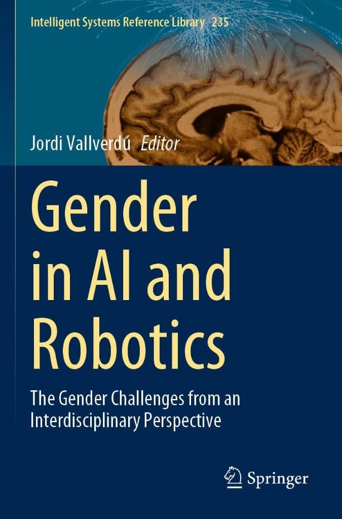 Gender in AI and Robotics: The Gender Challenges from an Interdisciplinary Perspective (Intelligent Systems Reference Library) Jordi Vallverdú
