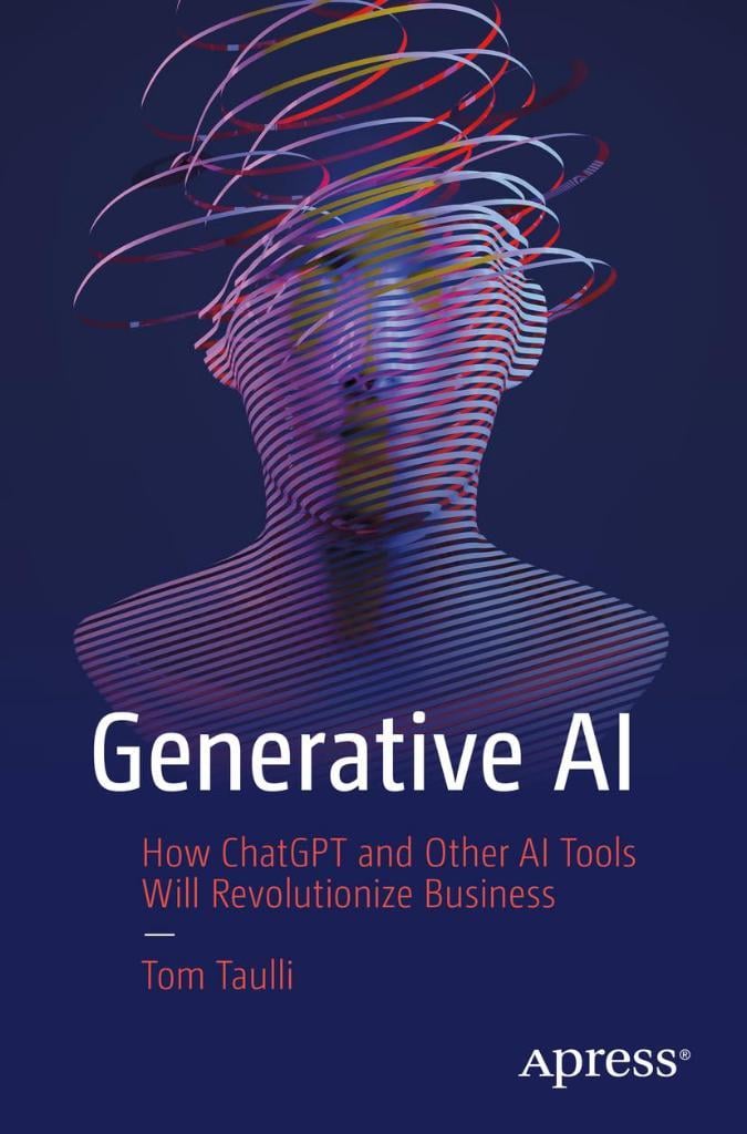 Generative AI: How ChatGPT and Other AI Tools Will Revolutionize Business Tom Taulli