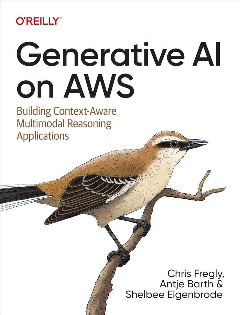 Generative AI on AWS: Building Context-Aware Multimodal Reasoning Applications Fregly Barth