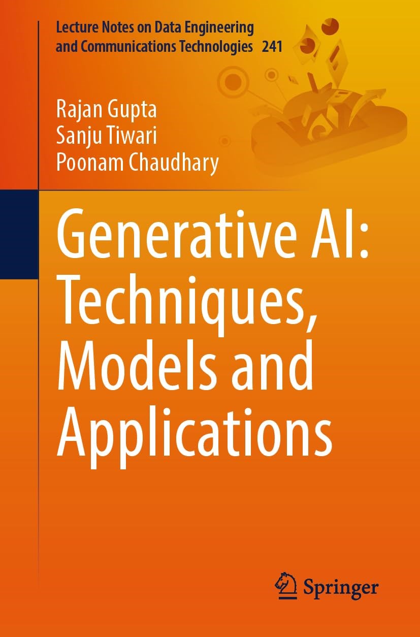 Generative AI: Techniques, Models and Applications (Lecture Notes on Data Engineering and Communications Technologies) Gupta Tiwari 