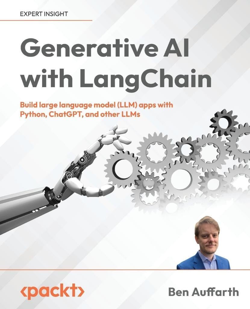 Generative AI with LangChain: Build large language model (LLM) apps with Python, ChatGPT and other LLMs Ben Auffarth