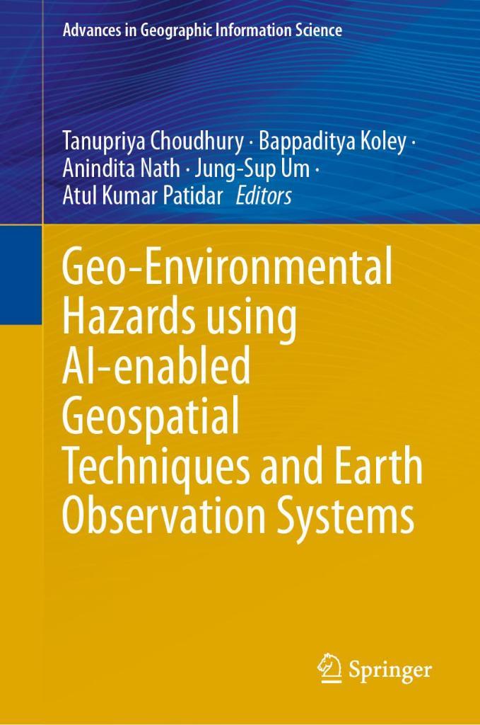 Geo-Environmental Hazards Using Ai-Enabled Geospatial Techniques and Earth Observation Systems Choudhury Koley