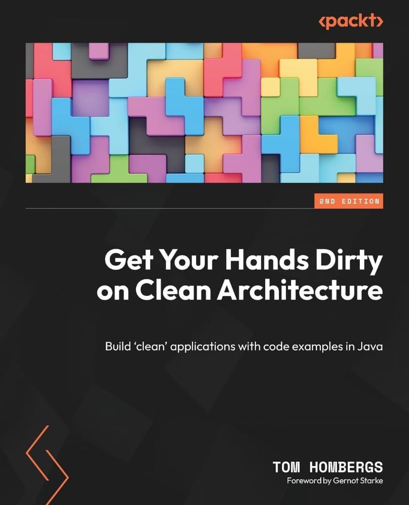 Get Your Hands Dirty on Clean Architecture: Build 'clean' applications with code examples in Java, 2nd Edition Tom Hombergs