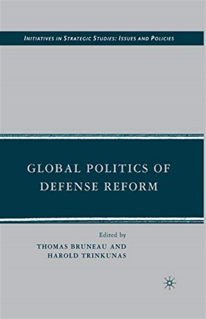 global politics of defense reform (bruneau, trinkunas)