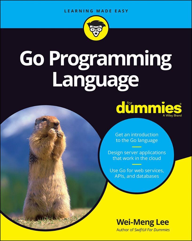 Go Programming Language For Dummies (For Dummies (Computer/Tech)) 1st Edition