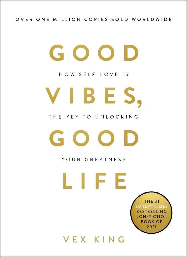 Good Vibes, Good Life: How Self-Love Is the Key to Unlocking Your Greatness Vex King