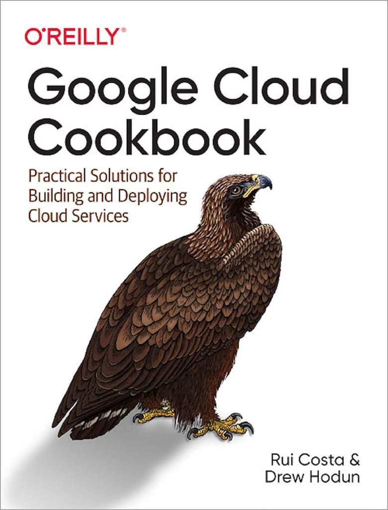 Google Cloud Cookbook: Practical Solutions for Building and Deploying Cloud Services Costa Hodun