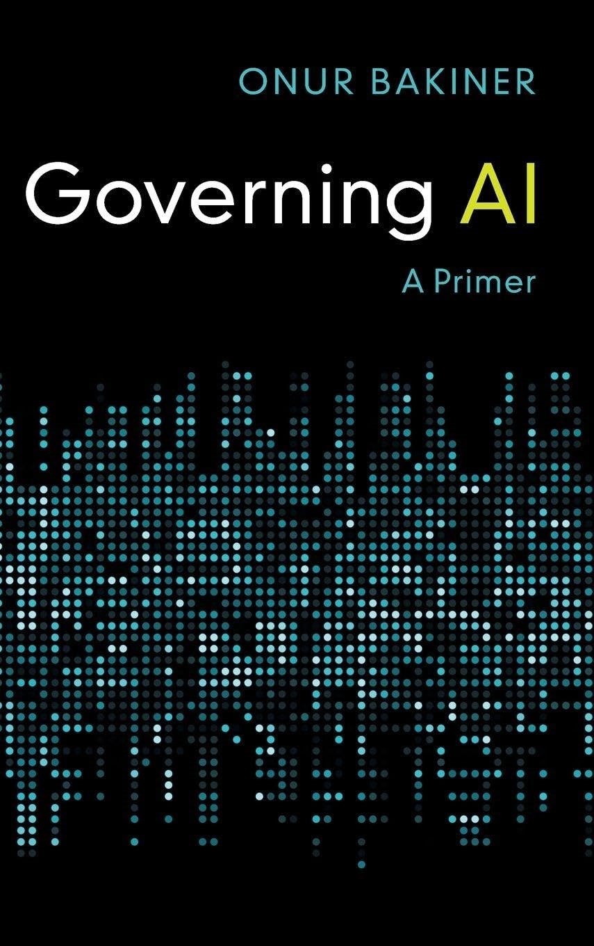 Governing AI: A Primer Onur Bakiner