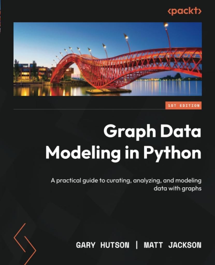 Graph Data Modeling in Python: A practical guide to curating, analyzing, and modeling data with graphs Hutson ackson