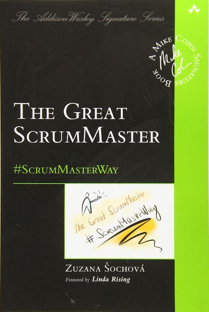 Great ScrumMaster, The: #ScrumMasterWay (Addison-Wesley Signature Series (Cohn)) 1st Edition