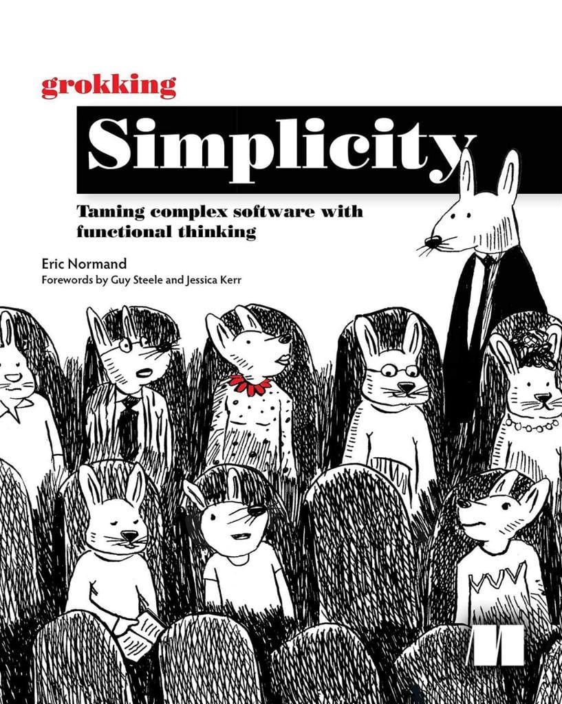 Grokking Simplicity: Taming complex software with functional thinking Eric Normand
