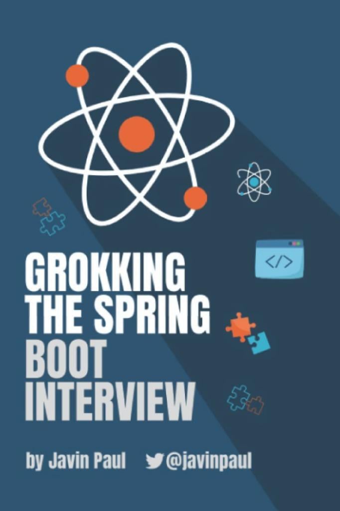 Grokking The Spring Boot Interview (Grokking the Java and Spring Developer Interview Series) Javin Paul