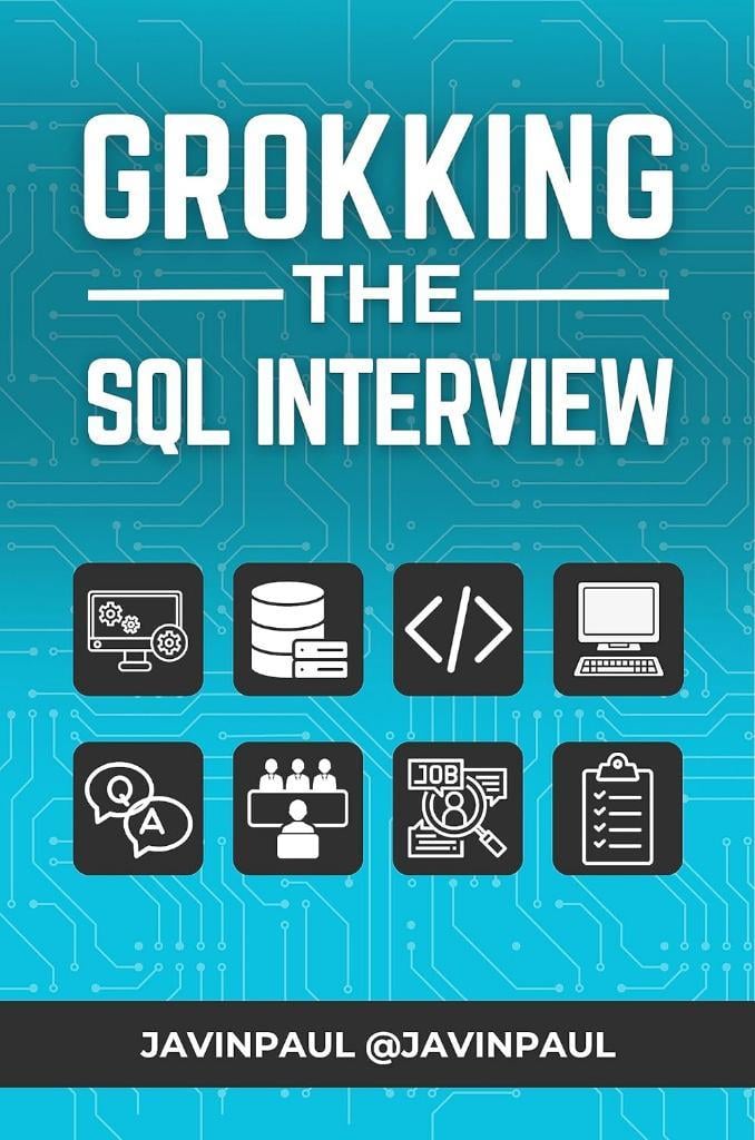 Grokking the SQL Interview: Answer Database and SQL Interview Questions with Confidence (Grokking the Java and Spring Developer Interview Series) Javin Paul