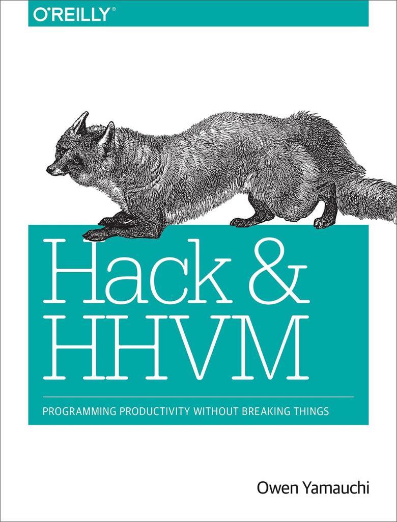 Hack and HHVM: Programming Productivity Without Breaking Things 1st Edition