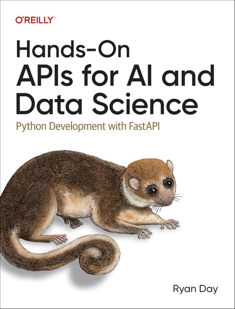 Hands-On APIs for AI and Data Science: Python Development with FastAPI Ryan Day