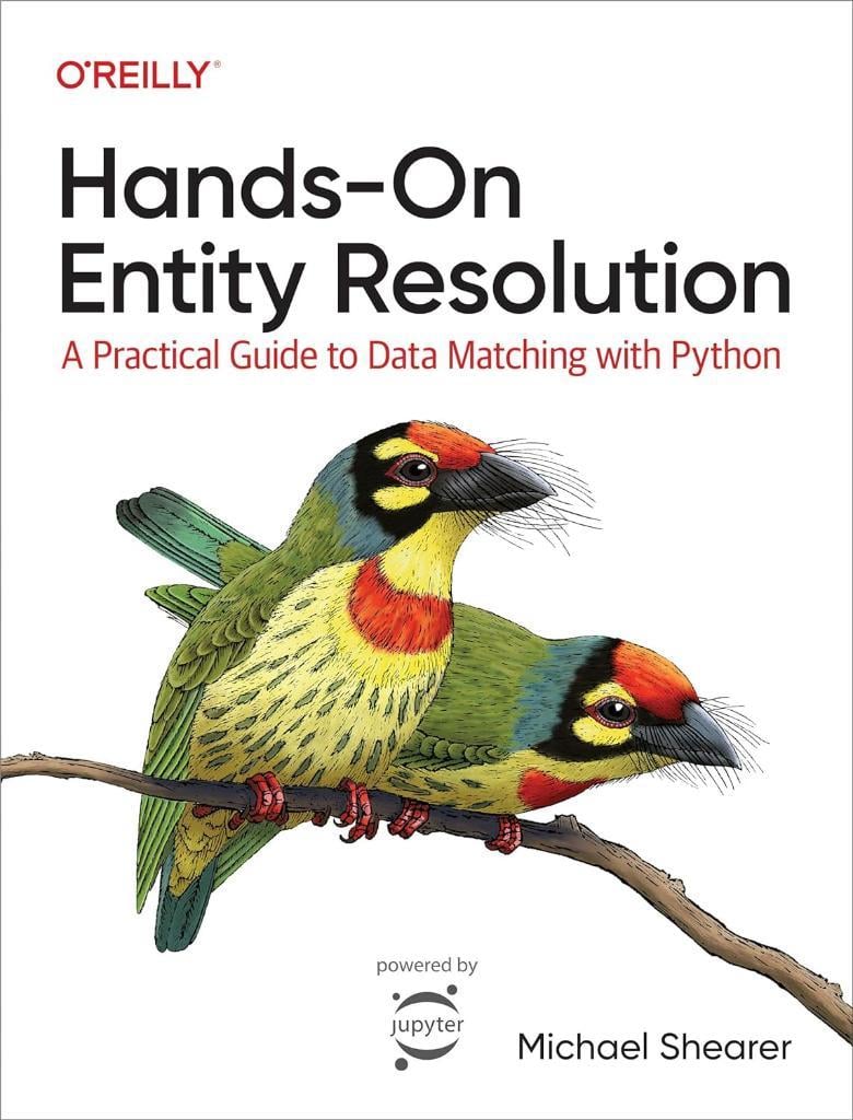Hands-on Entity Resolution: A Practical Guide to Data Matching With Python Michael Shearer