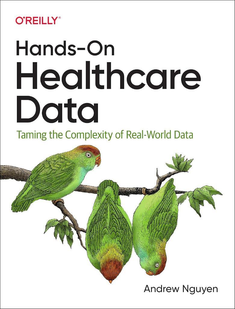 Hands-On Healthcare Data: Taming the Complexity of Real-World Data Andrew Nguyen