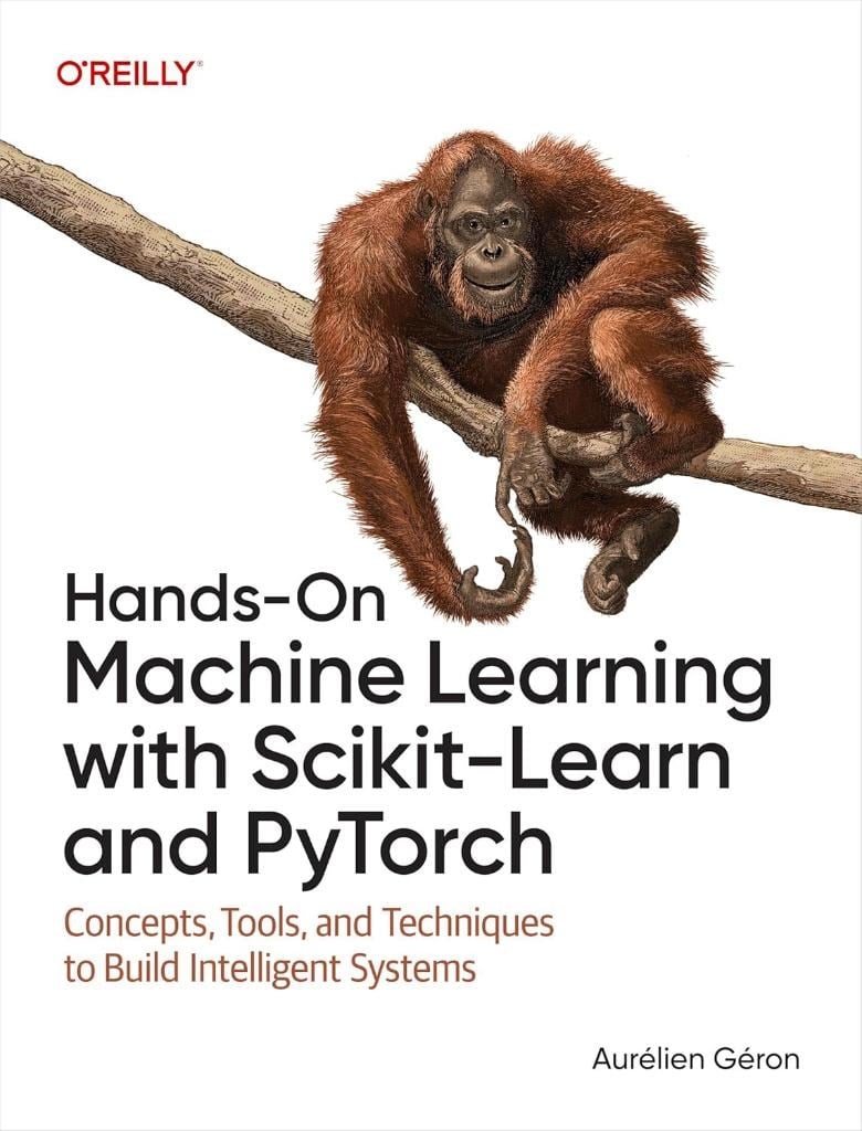 Hands-On Machine Learning with Scikit-Learn and PyTorch: Concepts, Tools, and Techniques to Build Intelligent Systems - Aurélien Géron
