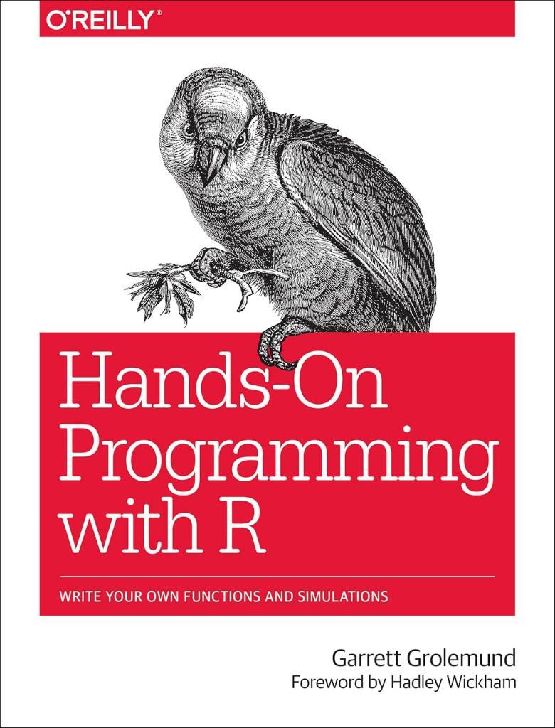 Hands-On Programming with R: Write Your Own Functions and Simulations Garrett Grolemund