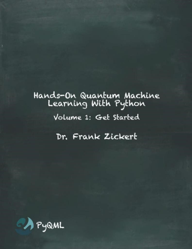 Hands-On Quantum Machine Learning With Python: Volume 1: Get Started Dr. Frank Zickert
