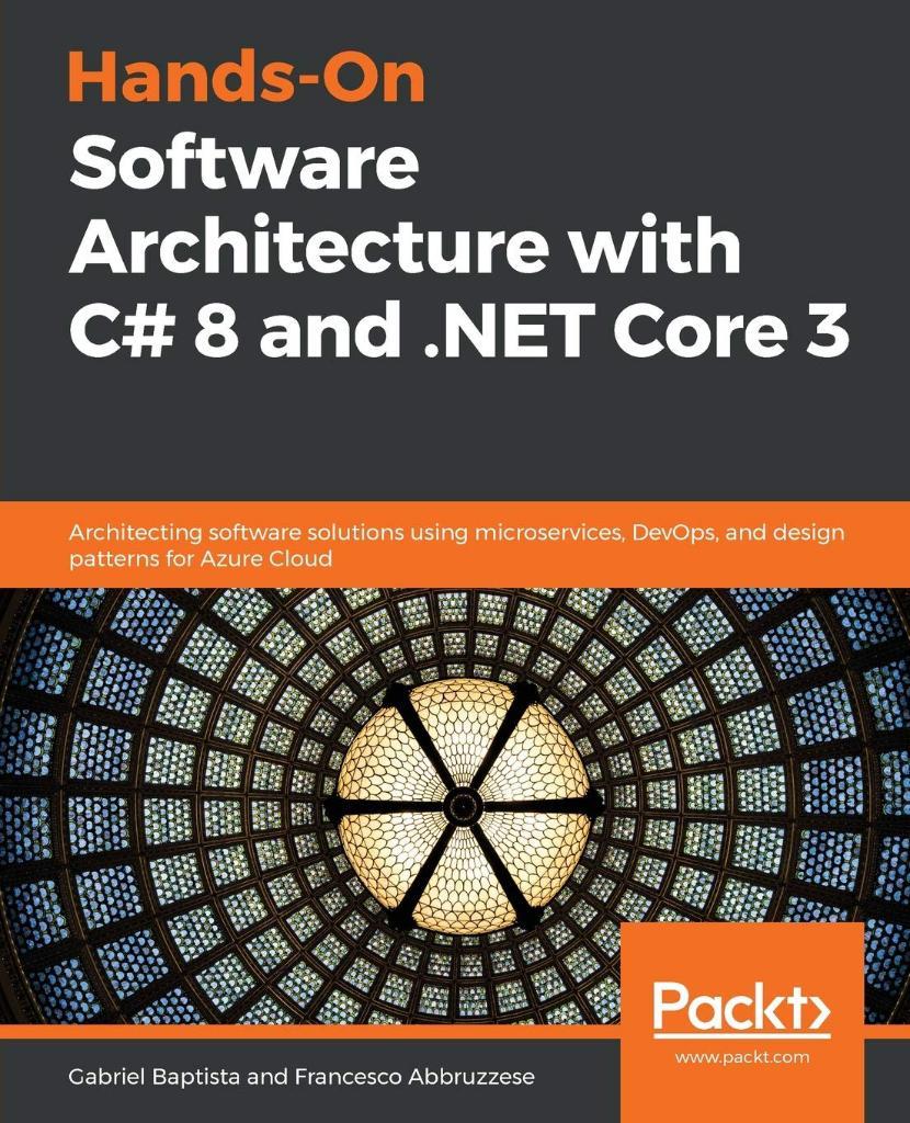Hands-On Software Architecture with C# 8 and .NET Core 3 Baptista Abbruzzese