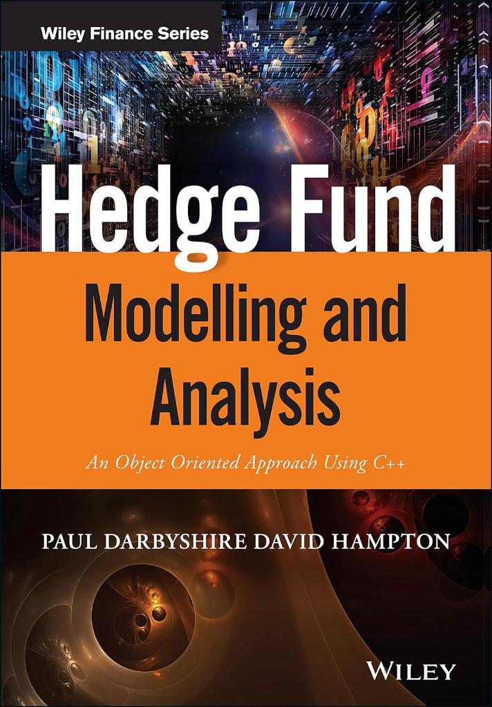 Hedge Fund Modelling and Analysis: An Object Oriented Approach Using C++ (The Wiley Finance Series) Darbyshire Hampton