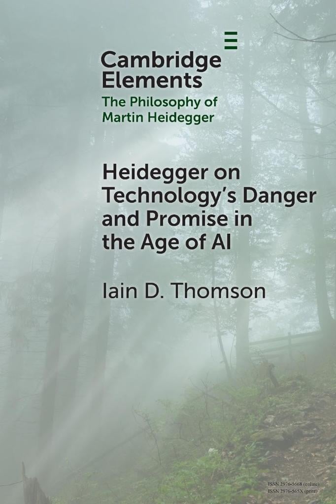 Heidegger on Technology's Danger and Promise in the Age of AI (Elements in the Philosophy of Martin Heidegger) Iain D. Thomson