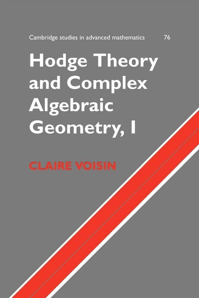 Hodge Theory and Complex Algebraic Geometry I  Volume 1 (2002) (Cambridge Studies in Advanced Mathematics 76) Claire Voisin, Leila Schneps