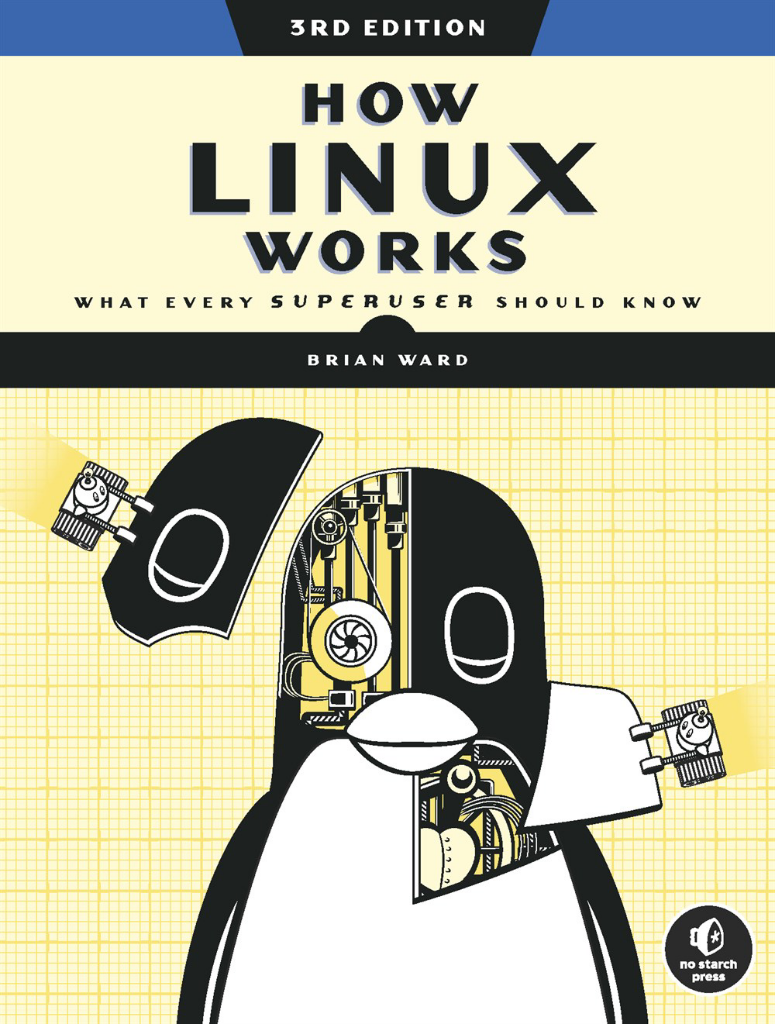 HOW LINUX WORKS 3rd Edition What Every Superuser Should Know Brian Ward 2021